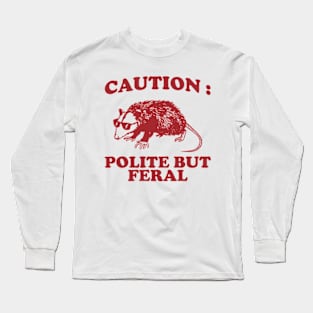 Polite but feral possum Long Sleeve T-Shirt